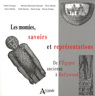 Les momies, savoirs et représentations. De l'Egypte ancienne à Hollywood
