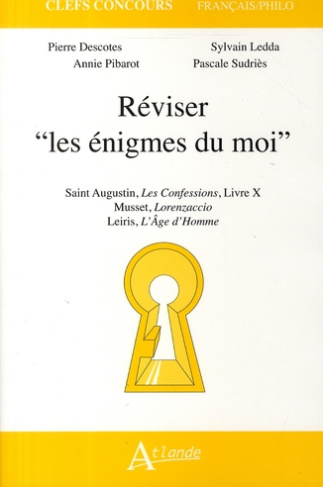 Réviser "les énigmes du moi". Saint Augustin, Confessions, Livre X ; Musset, Lorenzaccio ; Leiris, L