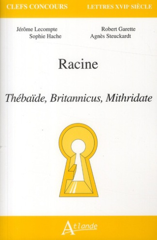 Racine. Thébaïbe, Britannicus, Mithridate