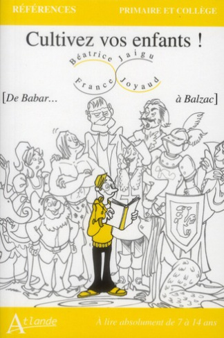 Cultivez vos enfants ! De Babar... à Balzac. A lire absolument de 7 à 14 ans