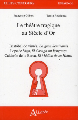 Le théâtre tragique au Siècle d'Or. Cristobal de virués, La gran Semiramis ; Lope de Vega, El Castig