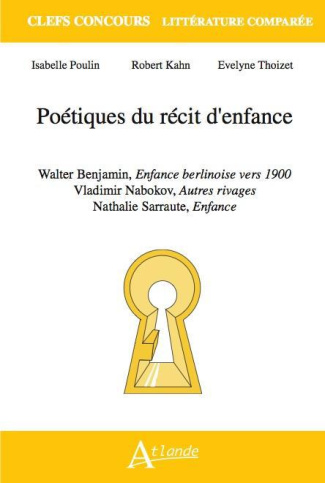 Poétiques du récit d'enfance. Walter Benjamin, Enfance berlinoise vers 1900 ; Vladimir Nabokov, Autr
