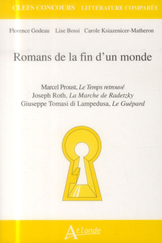 Romans de la fin d'un monde. Marcel Proust, Le Temps retrouvé ; Joseph Roth, La Marche de Radetzky ;