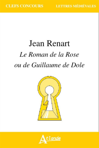 Jean Renart. Le Roman de la Rose ou de Guillaume de Dole