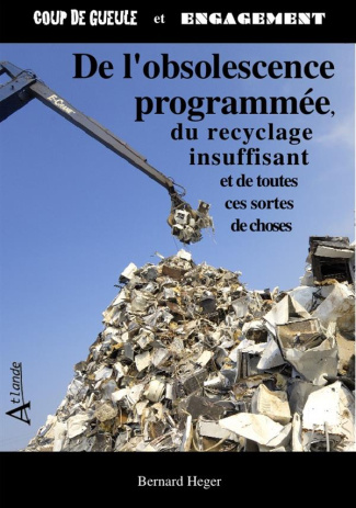 De l'obsolescence programmée, du recyclage insuffisant et de toutes ces sortes de choses