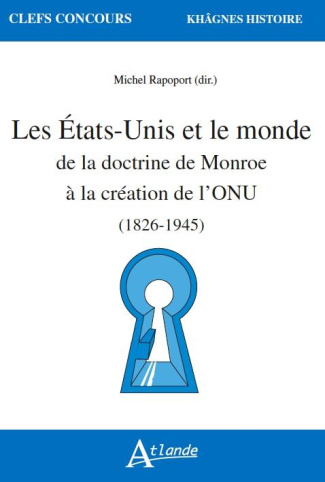Les Etats-Unis et le monde de la doctrine de Monroe à la création de l'ONU (1823-1945)