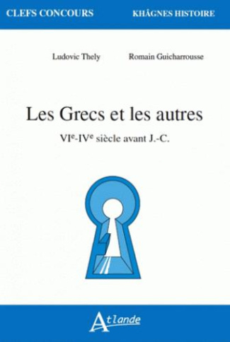 Les Grecs et les autres. VIe-IVe siècle avant J.-C.