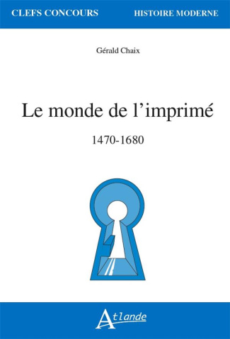 Le monde de l'imprimé. 1470-1680