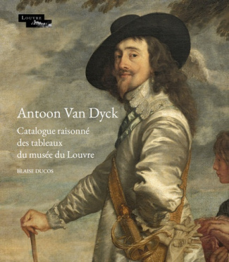 Antoon Van Dyck. Catalogue raisonné des tableaux du musée du Louvre