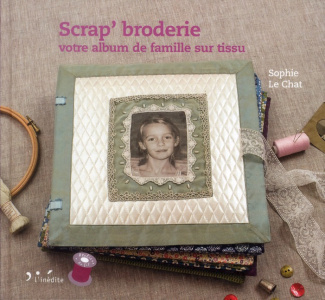 Scrap' broderie. votre album de famille sur tissu