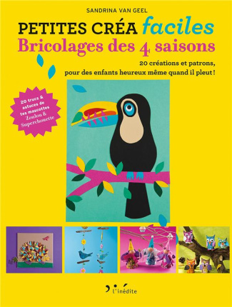 Bricolages des 4 saisons. 20 créations et patrons, pour des enfants heureux même quand il pleut !
