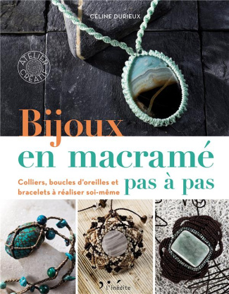 Bijoux en macramé pas à pas. Colliers, boucles d'oreilles et bracelets à réaliser soi-même