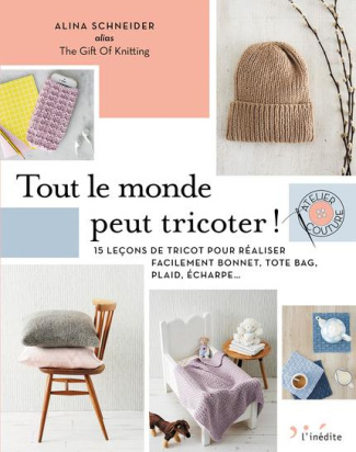 Tout le monde peut tricoter ! 15 leçons de tricot pour réaliser facilement bonnet, tote bag, paid, é