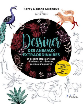Dessiner des animaux extraordinaires. 50 dessins étape par étape d'animaux et créatures, réels ou im