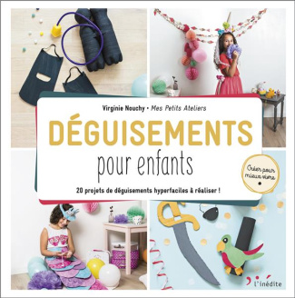 Déguisements pour enfants. 20 projets de déguisements hyperfaciles à réaliser !