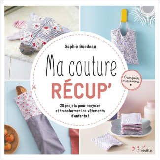 Ma couture récup'. 20 projets pour recycler et transformer les vêtements d'enfants !