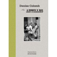 Denise Colomb aux Antilles. De la légende à la réalité, 1948-1958