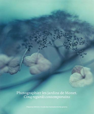 Photographier les jardins de Monet. Cinq regards contemporains, Edition bilingue français-anglais