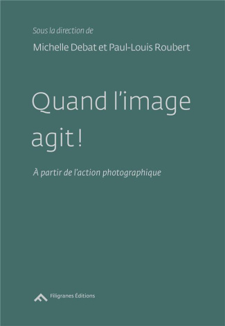 Quand l'image agit ! A partir de l'action photographique