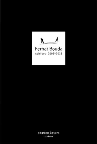 Ferhat Bouda. Cahiers 2003-2016