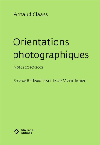 Orientations photographiques. Notes 2020-2022 Suivi de Réflexions sur le cas Vivian Maier