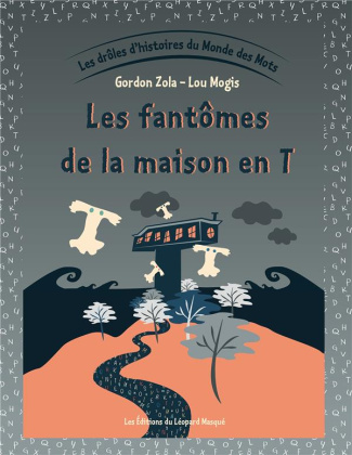 Les drôles d'histoires du Monde des Mots. Tome 4, Les fantômes de la maison en T