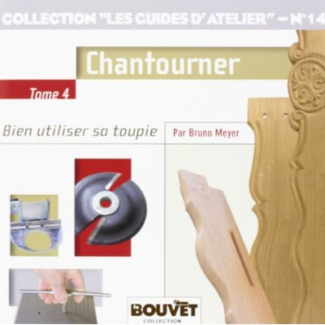 Chantourner. Bien utiliser sa toupie Tome 4