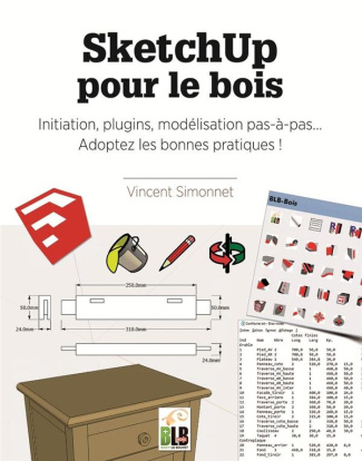 SketchUp pour le bois. Initiation, plugins, modélisation pas-à-pas... Adoptez les bonnes pratiques !