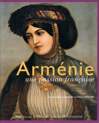 Arménie, une passion française. Le mouvement arménophile en France (1878-1923)