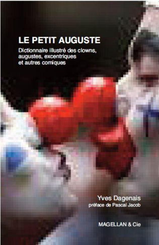 Le petit Auguste alphabétique. Anthologie universelle des clows, augustes, excentriques et autres co