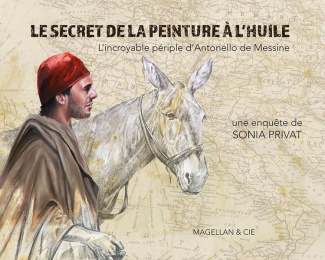 Le secret de la peinture à l'huile. L'incroyable périple d'Antonello de Messine