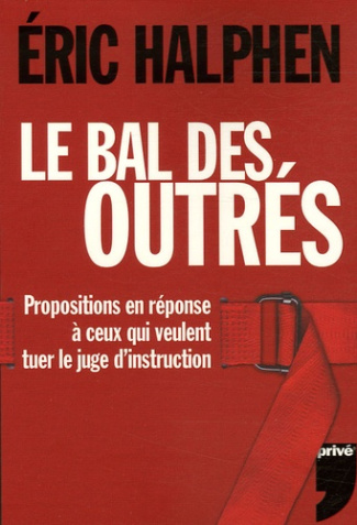 Le bal des outrés. Propositions en réponse à ceux qui veulent tuer le juge d'instruction