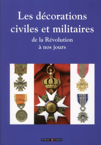 Les décorations civiles et militaires. De la révolution à nos jours