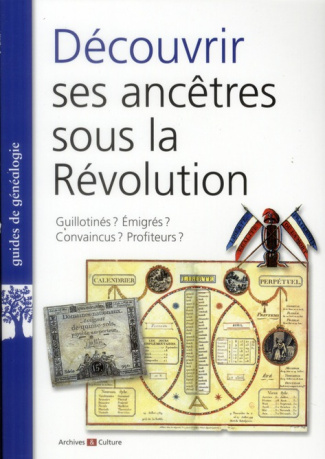 Découvrir ses ancêtres sous la Révolution. Guillotinés ? Emigrés ? Convaincus ? Profiteurs ?