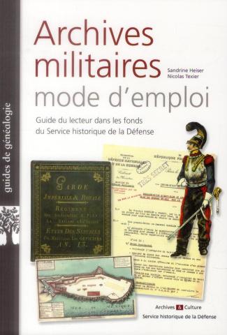 Archives militaires : mode d'emploi. Guide du lecteur dans les fonds du Service historique de la Déf