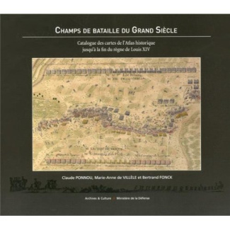 Champs de bataille du Grand Siècle. Catalogue des cartes de l'Atlas historique jusqu'à la fin du règ