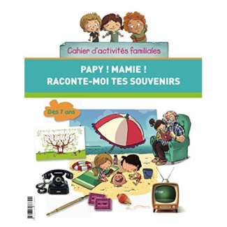Papy ! Mamie ! Raconte-moi tes souvenirs. Cahier d'activités familiales. Inclus : un arbre généalogi