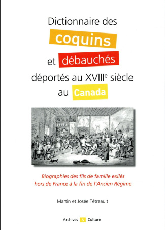 Dictionnaire des coquins et débauchés déportés au XVIIIe siècle au Canada. Biographies des fils de f