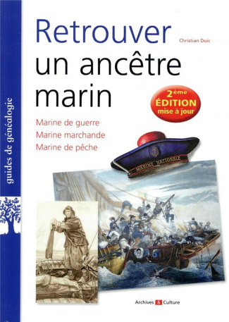 Retrouver un ancêtre marin. Marine de guerre, marine marchande, marine de pêche, 2e édition revue et
