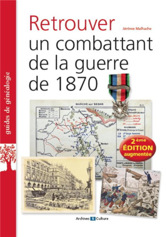 Retrouver un combattant de la guerre de 1870. 2e édition revue et augmentée