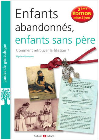 Enfants abandonnés et enfants sans père. Comment retrouver la filiation ? Edition revue et augmentée