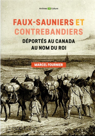 Faux-sauniers et contrebandiers déportés au Canada au nom du roi. 1730-1743