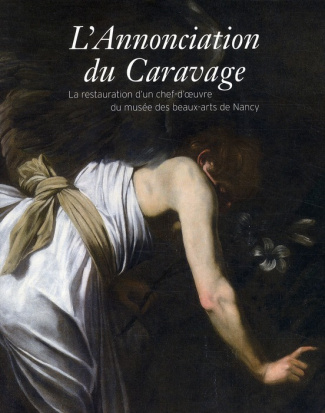 L'Annonciation du Caravage. La restauration d'un chef-d'oeuvre du musée des beaux-arts de Nancy