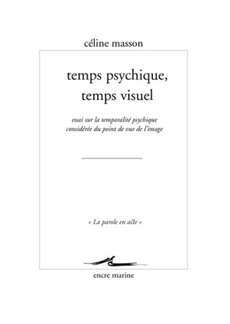 Temps psychique, temps visuel. Essai sur la temporalité psychique considérée du point de vue de l'im