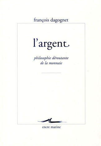 L'argent. Philosophie déroutante de la monnaie