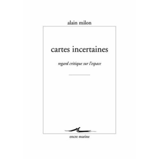 Cartes incertaines. Regard critique sur l'espace