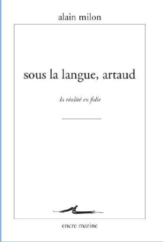 Sous la langue, Artaud. La réalité en folie