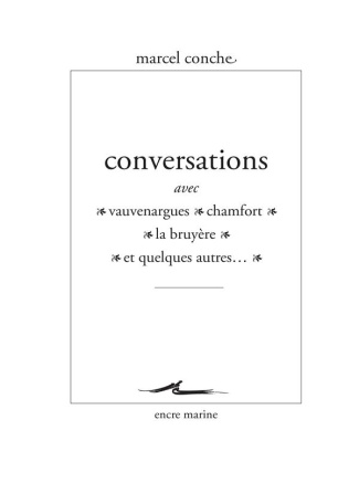 Conversations avec Vauvenargues, Chamfort, La Bruyère et quelques autres...