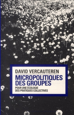 Micropolitiques des groupes. Pour une écologie des pratiques collectives
