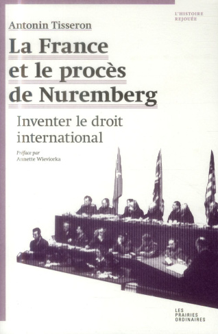 La France et le procès de Nuremberg. Inventer le droit international